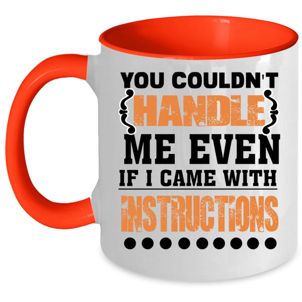 I Came With Instructions Coffee Mug, You Couldn't Handle Me Even Accent Mug