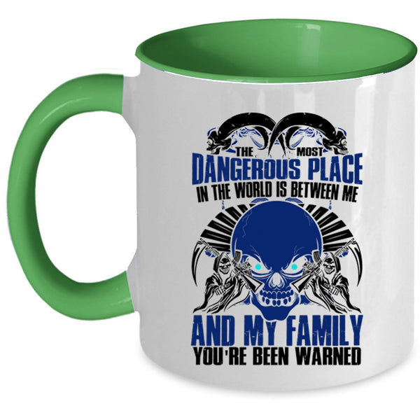Between Me And My Family Coffee Mug, The Most Dangerous Place In The World Accent Mug