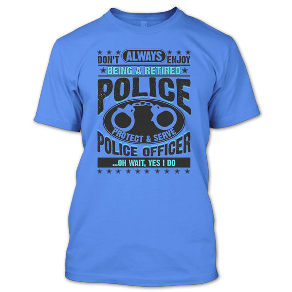 Being A Retired Police T Shirt, Coolest Police T Shirt