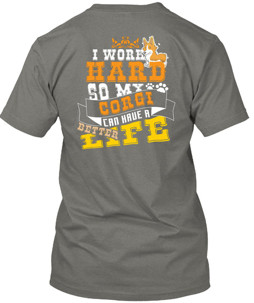 I Work Hard So My Corgi Can Have Better Life T Shirt, I Love My Dog T Shirt