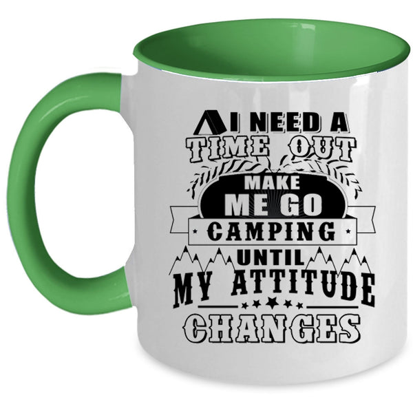 Funny Camping Coffee Mug, I Need A Time Out Make Me Go Camping Accent Mug