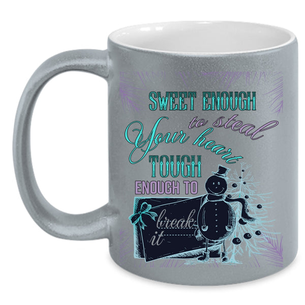 Tough Enough To Break It Coffee Mug, Sweet Enough To Steal Your Heart Accent Mug
