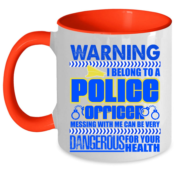 Don't Mess With Me Coffee Mug, I Belong To A Police Officer Accent Mug