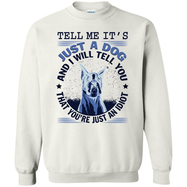 Coolest Dog Lover T Shirt, Tell MeIt's Just A Dog Sweatshirt