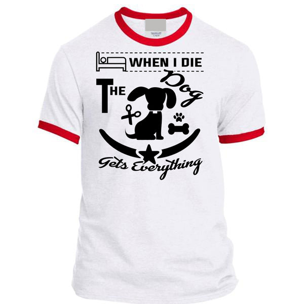 When I Die The Dog Gets Everything T Shirt, Favorite T Shirt