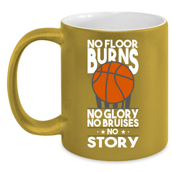 No Floor Burns Coffee Mug, No Glory No Bruises Coffee Cup