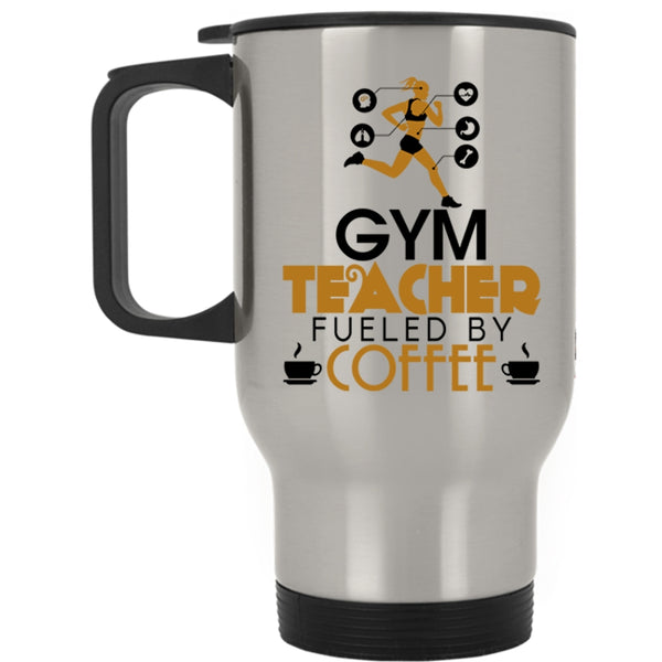 Cute Gym Teacher Travel Mug, Gym Teacher Fueled By Coffee Mug