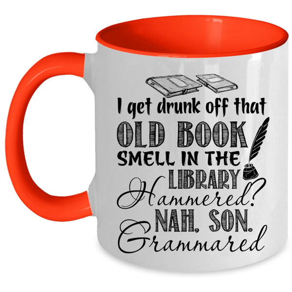 That Old Book Smell In The Library Coffee Mug, I Get Drunk Off Accent Mug