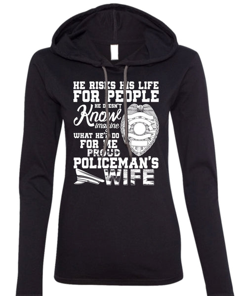 Proud Policeman's Wife T Shirt, He Risks His Life T Shirt (Anvil Ladies Ringspun Hooded)