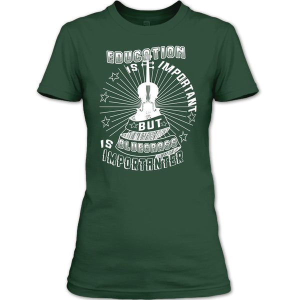 Education Is Important T Shirt, But Bluegrass Is Importanter T Shirt