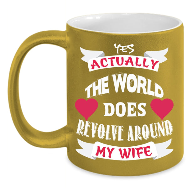 The World Does Revolve Around My Wife Coffee Mug, Cute Wife Coffee Cup