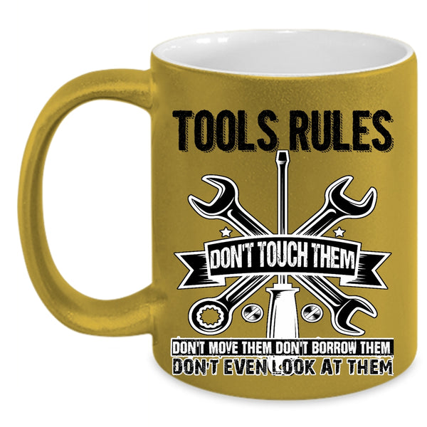Don't Touch Them Don't Move Them Coffee Mug, Tools Rules Accent Mug