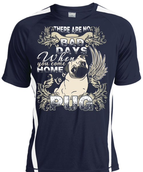 You Come Home To A Pug T Shirt, There Are No Bad Days T Shirt, Cool Shirt