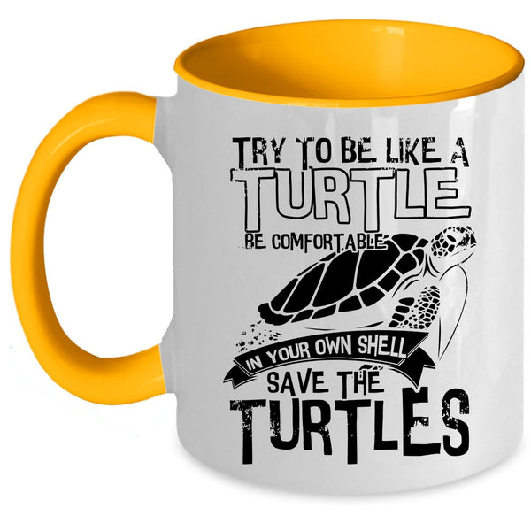 Cute Turtles Coffee Mug, Try To Be Like A Turtle Be Comfortable Accent Mug