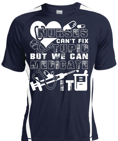 Nurses Can't Fix Stupid T Shirt, We Can Medicate It T Shirt, Cool Shirt