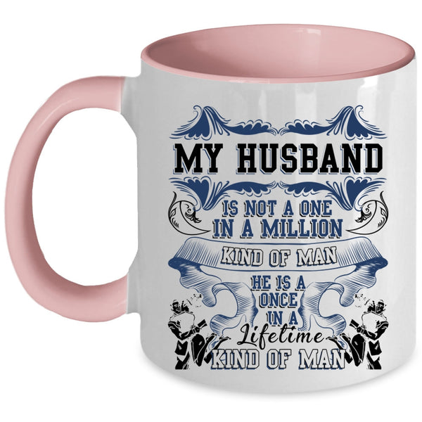 Cute Coffee Mug, My Husband Is A Once In A Lifetime Kind Of Man Accent Mug