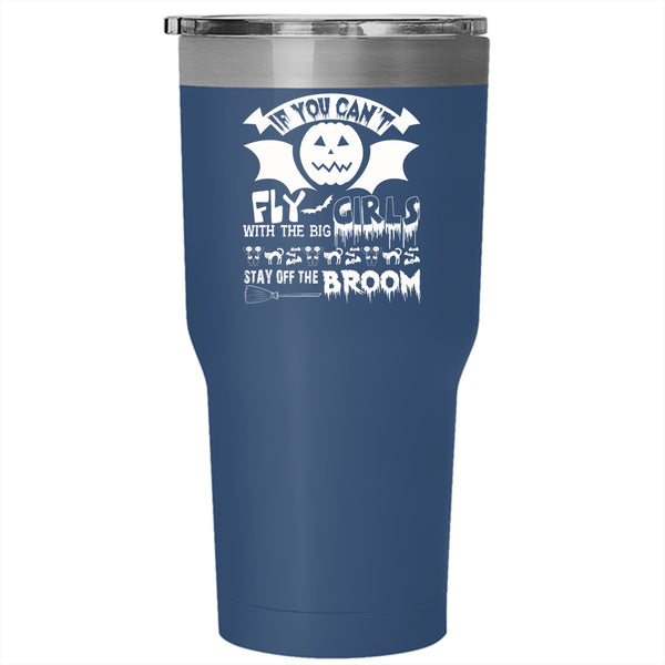 If You Can't Fly With The Big Girls Tumbler 30 oz Stainless Steel, Scary Halloween Travel Mug