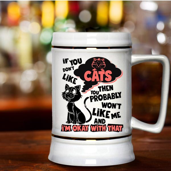 You Won't Like Me Beer Stein 22oz, If You Don't Like Cats Beer Mug
