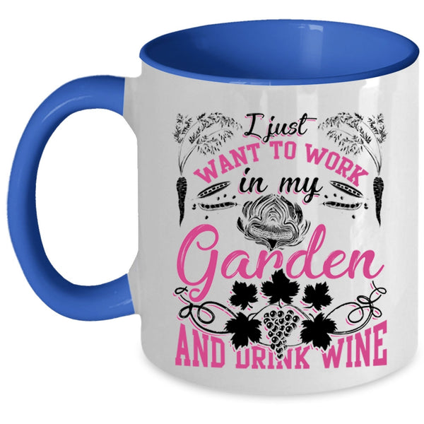 Drink Wine Coffee Mug, I Just Want To Work In My Garden Accent Mug