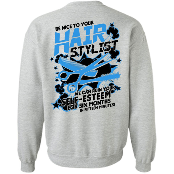 Being A Hair Stylist T Shirt, Be Nice To Your Hair Stylist Sweatshirt