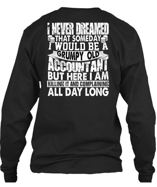 Grumpy Old Accountant T Shirt, I Never Dreamed T Shirt