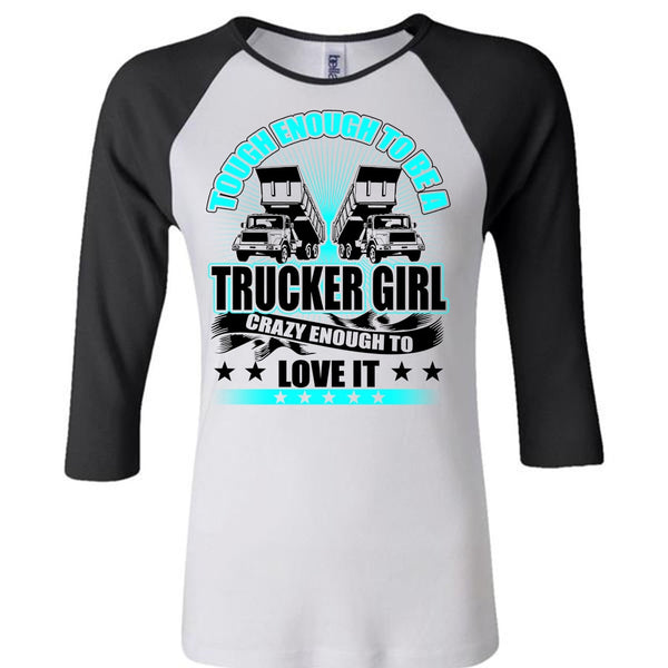 Tough Enough To Be A Trucker Girl T Shirt, I Love Trucker T Shirt, Awesome T-Shirts