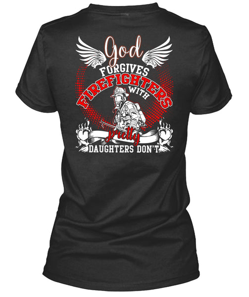 God Forgives Firefighters T Shirt, Pretty Daughters Don't T Shirt