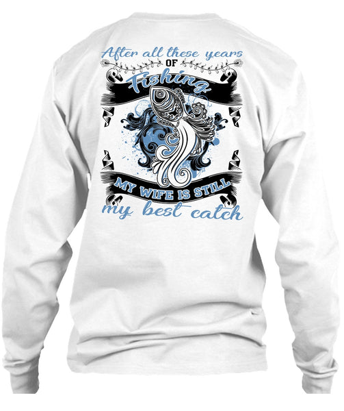 My Wife Is Still My Best Catch T Shirt, I Love Fishing T Shirt