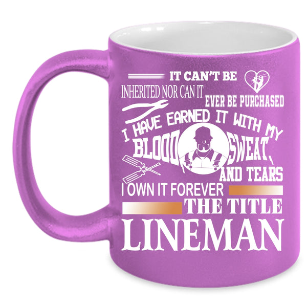 I Own It Forever The Title Lineman Coffee Mug, Cool Lineman Coffee Cup