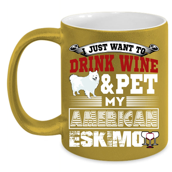 I Just Want To Drink Wine And Pet Coffee Mug, My American Eskimo Coffee Cup