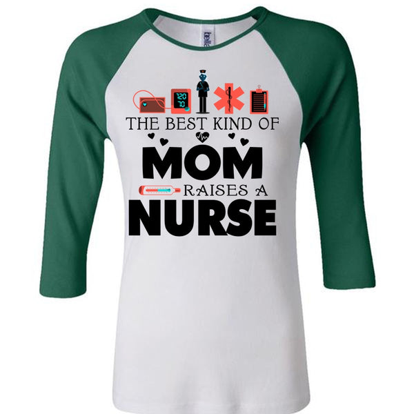 The Best Kind Of Mom Raises A Nurse T Shirt, Mother's Day T Shirt