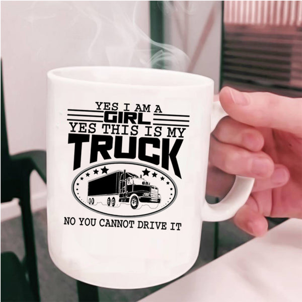 Yes This Is My Truck Coffee Mug, Yes I Am A Girl Cup