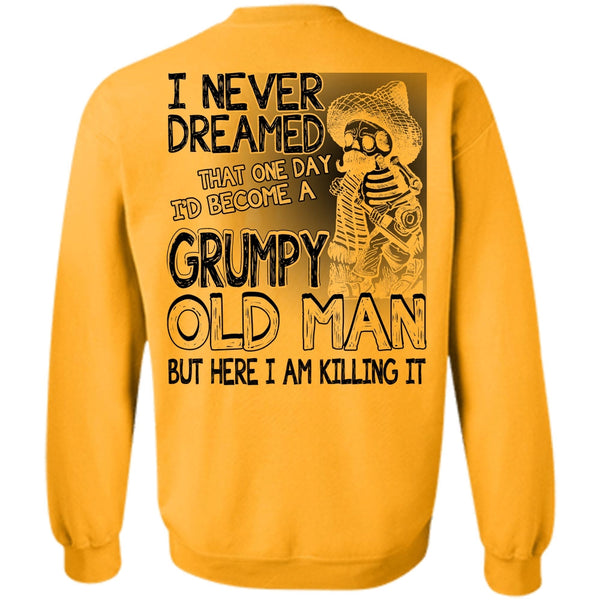 I Love Man T Shirt, I'd Become A Grumpy Old Man Sweatshirt