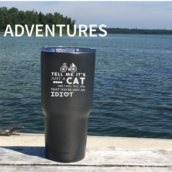 Tell Me It's Just A Cat Tumbler 30 oz Stainless Steel, I Will Tell You That You're Just An Idiot Travel Mug