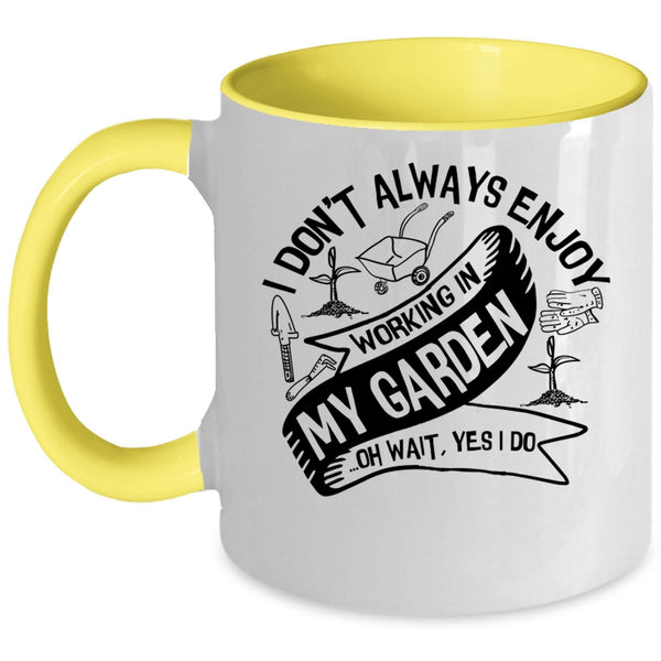Funny Gardening Coffee Mug, I Always Enjoy Working In My Garden Accent Mug