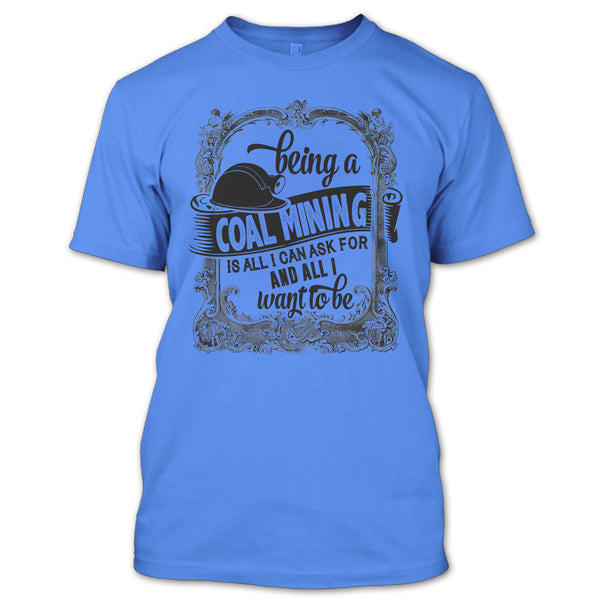 Being A Coal Mining T Shirt, I Am A Coal Mining T Shirt