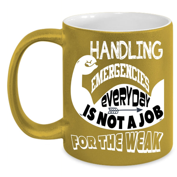 Handling Emergencies Everyday Coffee Mug, Not A Job For The Weak Coffee Cup