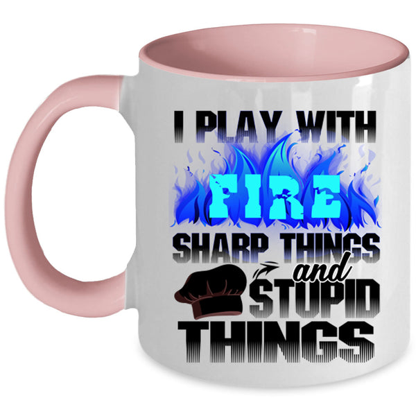 Sharp Things And Stupid Things Coffee Mug, I Play With Fire Accent Mug