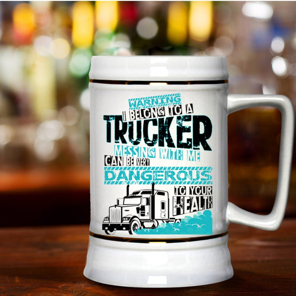 Don't Mess With Me Beer Stein 22oz, I Belong To A Trucker Beer Mug