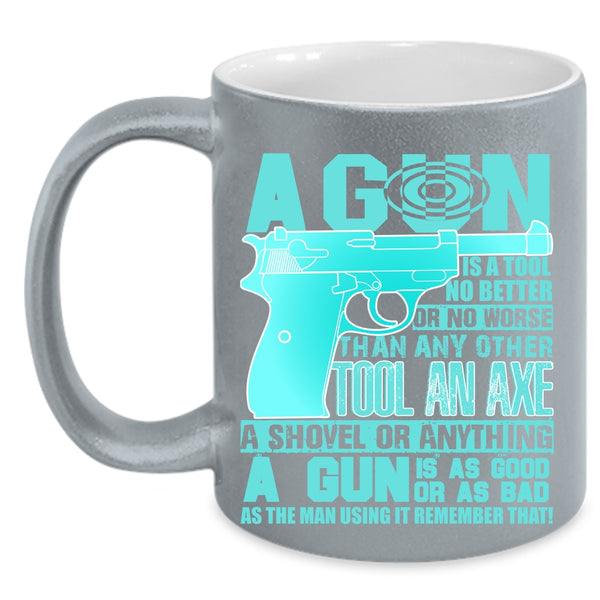 Best Gift For Gunners Coffee Mug, A Gun Is A Tool No Better Accent Mug