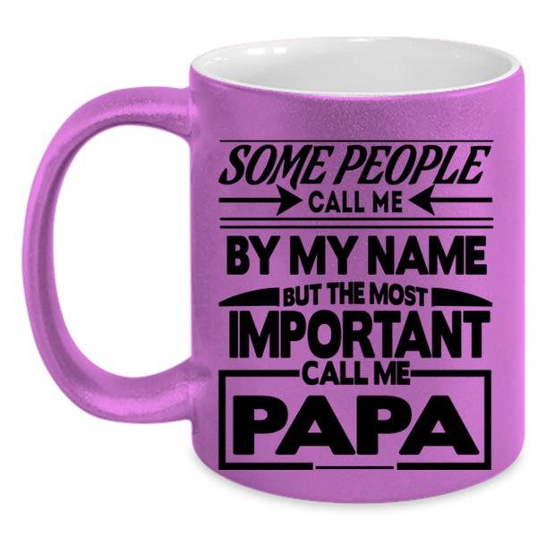 The Most Important Call Me Papa Coffee Mug, Call Me By My Name Accent Mug