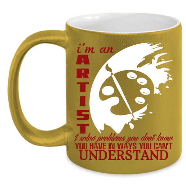 I'm An Artist Coffee Mug, Cool Gift For Artist Coffee Cup