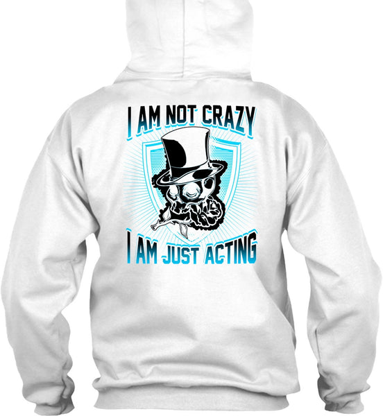 I Am Not Crazy T Shirt, I Love Actor T Shirt