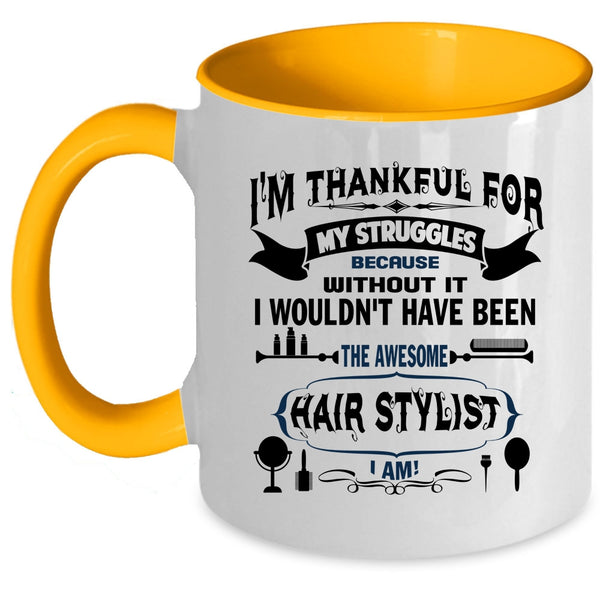 Awesome Hair Stylist I Am Coffee Mug, I'm Thankful For My Struggles Accent Mug