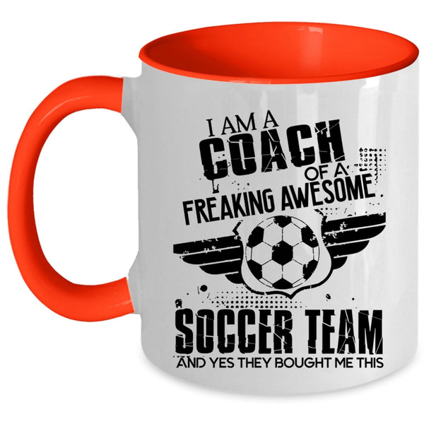 Cool Coach Coffee Mug, I Am A Coach Of An Awesome Soccer Team Accent Mug