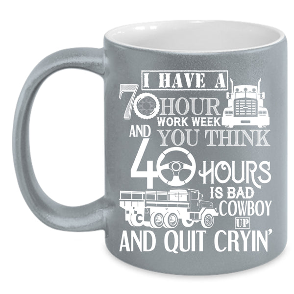 I Have A 70 Hour Work Week Coffee Mug, Best Truck Driver Coffee Cup