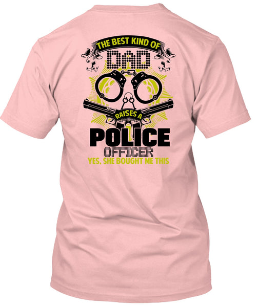 The Best Kind Of Dad Raises A Police Officer T Shirt, I Love Police T Shirt