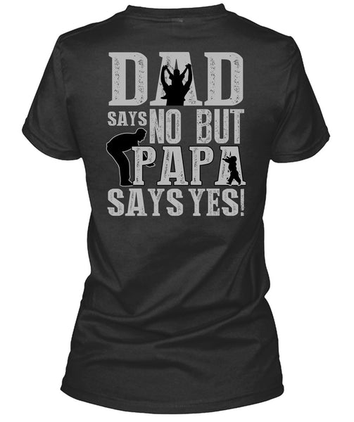 Dad Says No But Papa Says Yes T Shirt, Being A Papa T Shirt