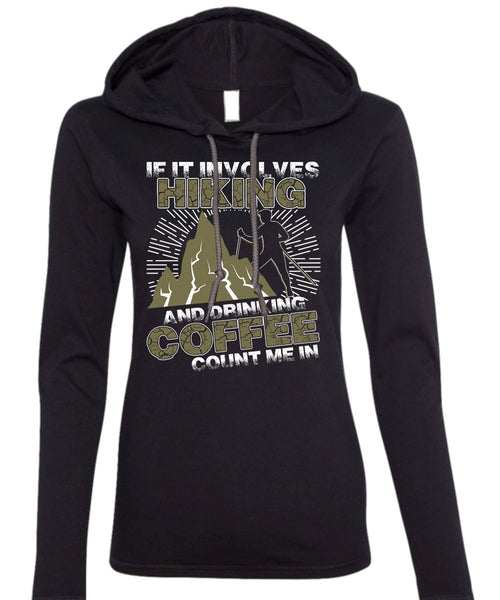 If It Involves Hiking T Shirt, Drinking Coffee Count Me In T Shirt (Anvil Ladies Ringspun Hooded)