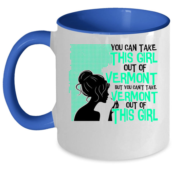Cute Girls Coffee Mug, You Can't take Vermont Out Of This Girl Accent Mug